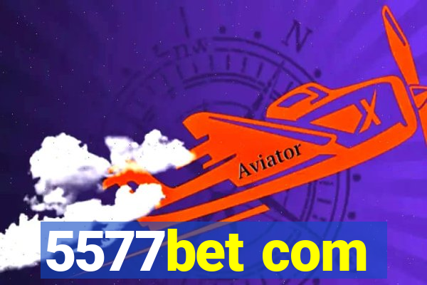 5577bet com